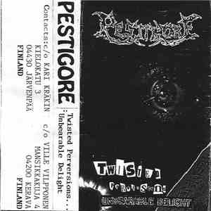 Pestigore - Twisted Perversions... Unbearable Delight flac album