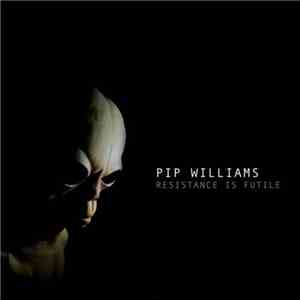 Pip Williams  - Resistance Is Futile flac album