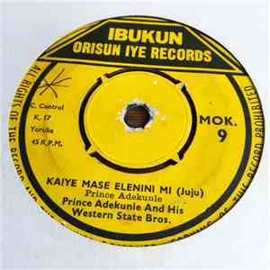 Prince Adekunle And His Western State Brothers - Kaiye Mase Elenini Mi / I Need You My Lover flac album