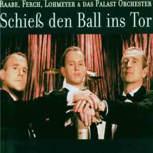 Raabe, Ferch, Lohmeyer & Das Palast Orchester - Schieß Den Ball Ins Tor flac album