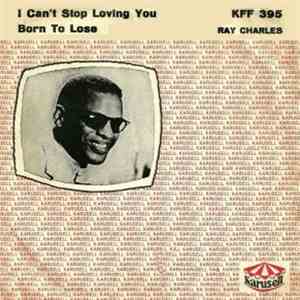Ray Charles - I Can't Stop Loving You / Born To Lose flac album