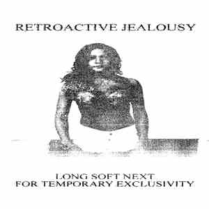 Retroactive Jealousy - Long Soft Next For Temporary Exclusivity flac album