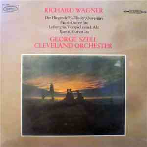 Richard Wagner, George Szell, Cleveland Orchester - Der Fliegende Holländer, Ouvertüre / Faust-Ouvertüre / Lohengrin, Vorspiel Zum 1. Akt / Rienzi, Ouvertüre flac album