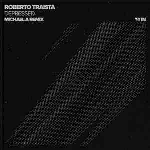 Roberto Traista - Depressed (Michael A Remix) flac album