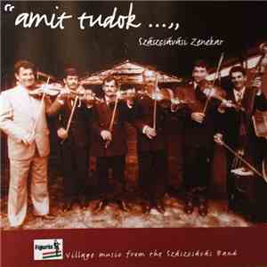 Szászcsávasi Zenekar - "Amit Tudok..." - Village Music From The Szászcsávás Band flac album