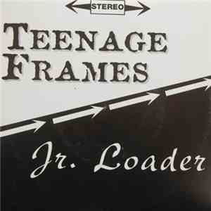Teenage Frames / Jr. Loader - Teenage Frames / Jr. Loader flac album