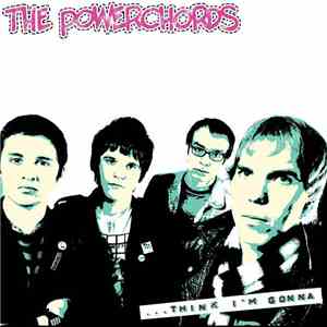 The Powerchords - Think I'm Gonna flac album