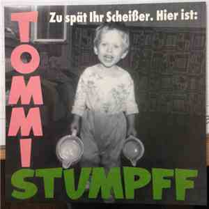 Tommi Stumpff - Zu Spät Ihr Scheißer. Hier Ist: Tommi Stumpff flac album