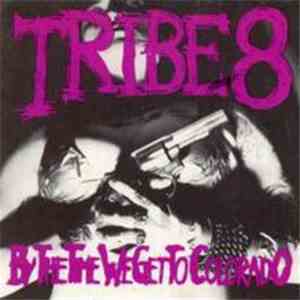 Tribe 8 - By The Time We Get To Colorado flac album