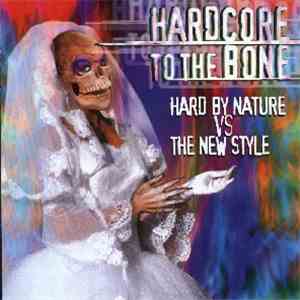 Various - Hardcore To The Bone - Hard By Nature Vs. The New Style flac album