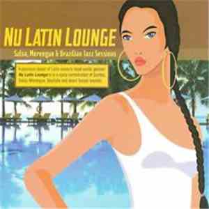 Various - Nu Latin Lounge Salsa, Merengue & Brazilian Jazz Sessions flac album