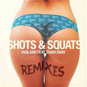 Vigiland Feat. Tham Sway - Shots & Squats (Remixes) flac album