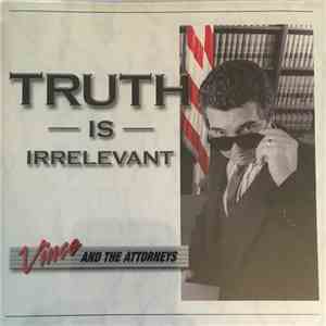 Vince And The Attorneys - Truth Is Irrelevant flac album