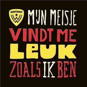 Want Want - Mijn Meisje Vindt Me Leuk Zoals Ik Ben flac album