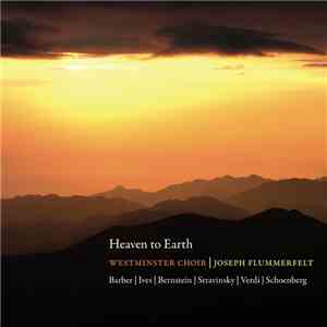 Westminster Choir, Joseph Flummerfelt - Heaven to Earth flac album