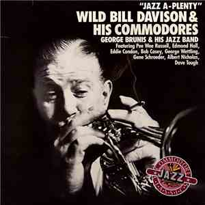 Wild Bill Davison & His Commodores / George Brunis & His Jazz Band Featuring Pee Wee Russell, Edmond Hall, Eddie Condon, Bob Casey, George Wettling, Gene Schroeder, Albert Nicholas, Dave Tough - Jazz A-Plenty flac album