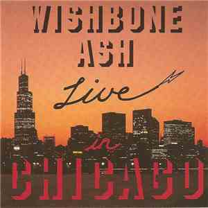 Wishbone Ash - Live In Chicago flac album
