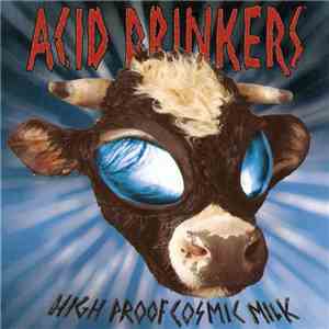 Acid Drinkers - High Proof Cosmic Milk flac album