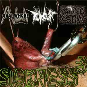 Anal Whore / Tumour / Urine Festival - Sickness³ flac album