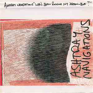 Ashtray Navigations - Who's Been Rocking My Dream-Boat? flac album