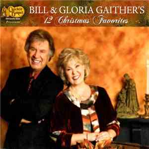 Bill & Gloria Gaither - Bill & Gloria Gaither's 12 Christmas Favorites flac album