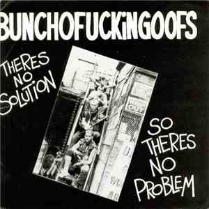 Bunchofuckingoofs - Theres No Solution So Theres No Problem flac album