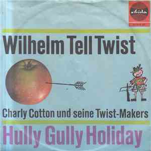 Charly Cotton Und Seine Twist-Makers - Wilhelm Tell Twist / Hully Gully Holiday flac album