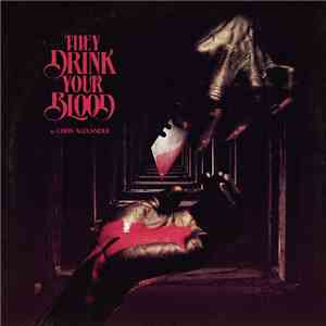 Chris Alexander  - They Drink Your Blood flac album