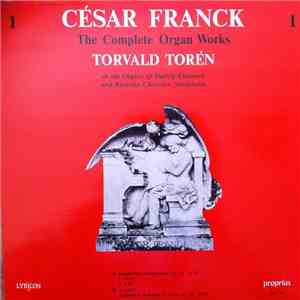 César Franck, Torvald Torén - The Complete Organ Works 1, At The Organs Of Hedvig Eleonora And Katarina Churches, Stockholm flac album