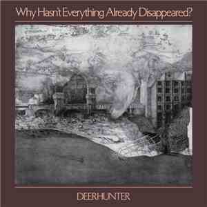 Deerhunter - Why Hasn't Everything Already Disappeared? flac album
