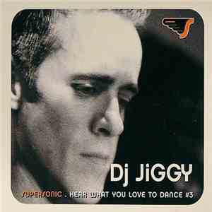 DJ Jiggy - Supersonic - Hear What You Love To Dance #3 flac album