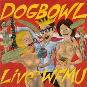 Dogbowl - Live On WFMU/Cigars, Guitars And Topless Bars flac album