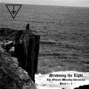 Drowning The Light - The Obscure Worship Chronicles Parts 1 - 3 flac album