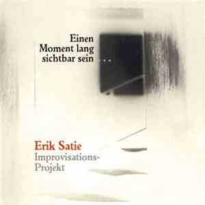 Erik Satie - Einen Moment lang sichtbar sein ... : Erik Satie Improvisations-Projekt flac album