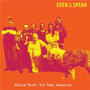 Even As We Speak - Yellow Food: The Peel Sessions flac album