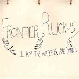 Frontier Ruckus - I Am The Water You Are Pumping flac album
