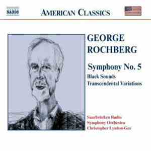 George Rochberg, Saarbrücken Radio Symphony Orchestra, Christopher Lyndon-Gee - Symphony No. 5 / Black Sounds / Transcendental Variations flac album
