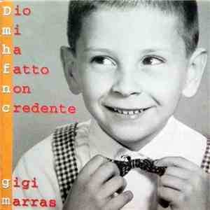 Gigi Marras - Dio Mi Ha Fatto Non Credente flac album