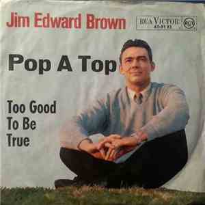 Jim Edward Brown - Pop A Top / Too Good To Be True flac album
