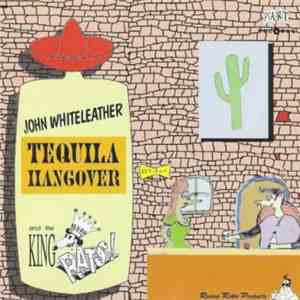 John Whiteleather And The King Rats - Tequila Hangover flac album