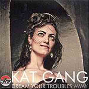 Kat Gang - Dream Your Troubles Away flac album