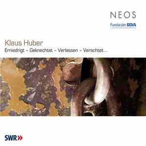 Klaus Huber - Erniedrigt – Geknechtet – Verlassen – Verachtet ... flac album