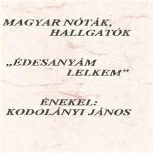 Kodolányi János - Magyar Nóták, Hallgatók - Édesanyám Lelkem flac album