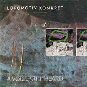 Lokomotiv Konkret - A Voice Still Heard flac album