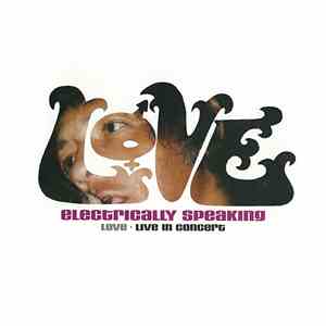 Love - Electrically Speaking - Live In Concert flac album