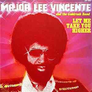 Major Lee Vincente and The Goldrush Band - Let Me Take You Higher flac album