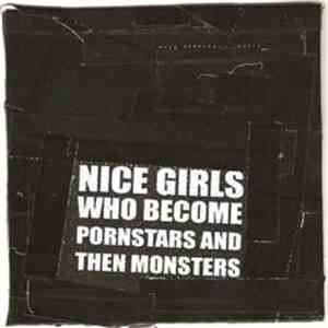 Nice Girls Who Become Pornstars And Then Monsters - Nice Girls Who Become Pornstars And Then Monsters flac album