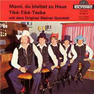 Original Steiner Quintett - Mami, Du Bleibst Zu Haus / Tické - Tické - Tacke flac album