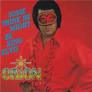 Orion  - Some Think He Might Be King Elvis flac album