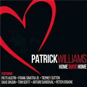Patrick Williams Featuring Patti Austin • Frank Sinatra Jr. • Tierney Sutton • Dave Grusin • Tom Scott • Arturo Sandoval • Peter Erskine - Home Suite Home flac album